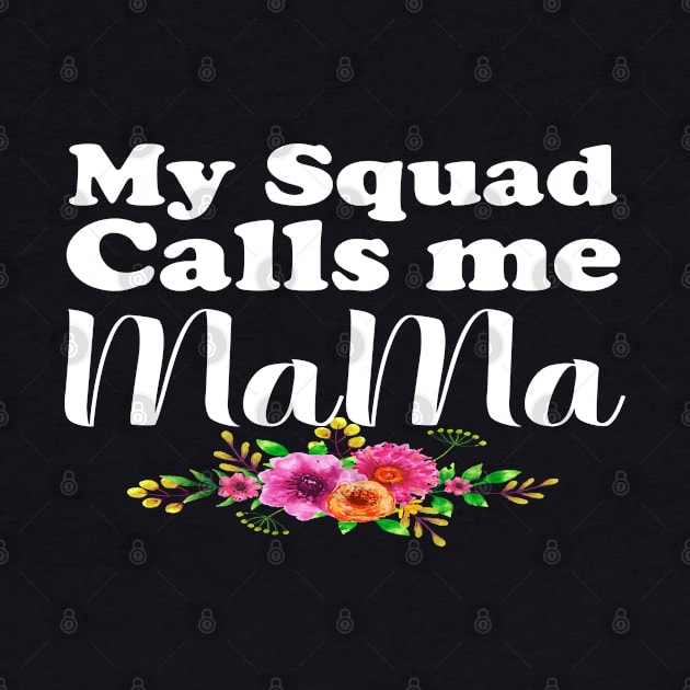 My Squad Calls Me Mama by FabulousDesigns